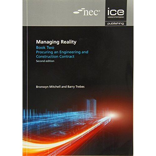 Managing Reality, Second edition. Book 2: Procuring an engineering and construction contract (Managing Reality: A Practical Guide to Applying NEC3...