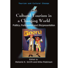 Cultural Tourism in a Changing World: Politics, Participation and (Re)presentation (Tourism and Cultural Change)