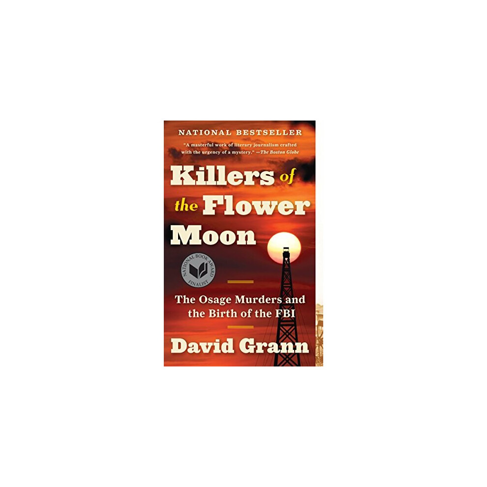 Killers of the Flower Moon: The Osage Murders and the Birth of the FBI
