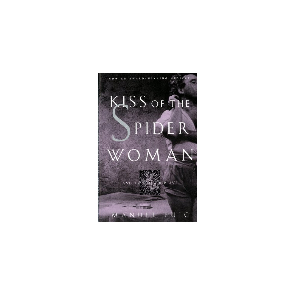 Kiss of the Spider Woman: And Two Other Plays