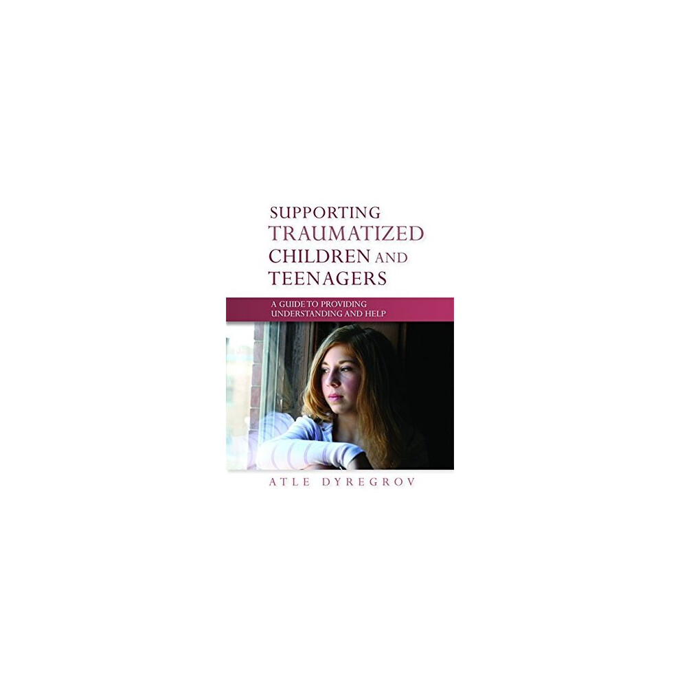 Supporting Traumatized Children and Teenagers: A Guide to Providing Understanding and Help - Image 4
