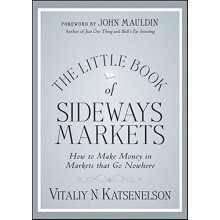The Little Book of Sideways Markets: How to Make Money in Markets that Go Nowhere (Little Books. Big Profits)