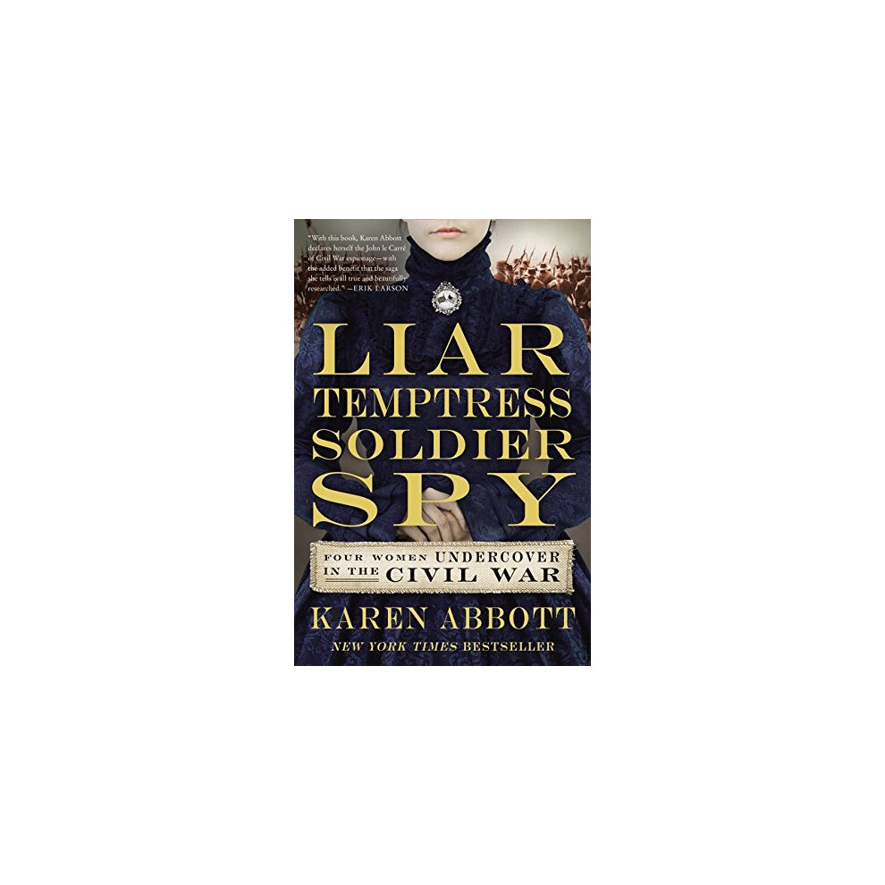Women's Liar, Temptress, Soldier, Spy: Four Undercover In The Civil War