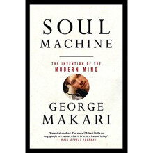 Soul Machine: The Invention of the Modern Mind