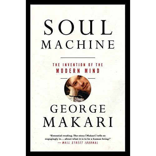 Soul Machine: The Invention of the Modern Mind