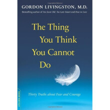 The Thing You Think You Cannot Do: Thirty Truths about Fear and Courage