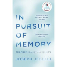 In Pursuit of Memory: The Fight Against Alzheimer's: Shortlisted for the Royal Society Prize