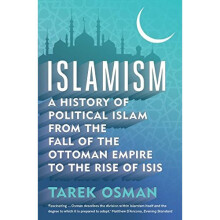 Islamism: A History of Political Islam from the Fall of the Ottoman Empire to the Rise of ISIS