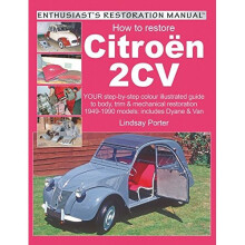 How to restore Citroën 2CV, Enthusiast's Restoration Manual: Your Step-by-step Illustrated Guide to Body, Trim and Mechanical Restoration (Enthusi...