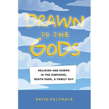 Drawn to the Gods: Religion and Humor in The Simpsons, South Park, and Family Guy