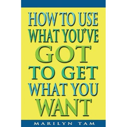 HOW TO USE WHAT YOUVE GOT TO GET WHAT YO