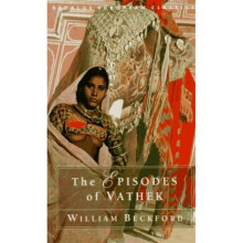 The Episodes of Vathek: The Stories of Prince Alasi, Prince Barkiarokh and Princess Zulkais (Dedalus European Classics)