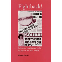 Fightback!: Labour's Traditional Right in the 1970s and 1980s (Critical Labour Movement Studies)