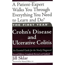 The First Year: Crohn's Disease and Ulcerative Colitis: An Essential Guide for the Newly Diagnosed