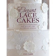 Elegant Lace Cakes: Over 25 contemporary and delicate cake decorating designs