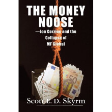 The Money Noose: Jon Corzine and the Collapse of MF Global