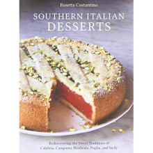Southern Italian Desserts: Rediscovering the Sweet Traditions of Calabria, Campania, Basilicata, Puglia, and Sicily
