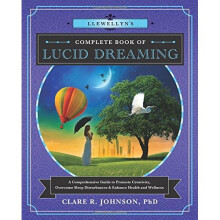 Llewellyn's Complete Book of Lucid Dreaming: A Comprehensive Guide to Promote Creativity, Overcome Sleep Disturbances & Enhance Health and Wellness