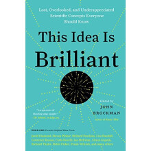 This Idea Is Brilliant: Lost, Overlooked, and Underappreciated Scientific Concepts Everyone Should Know