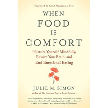 When Food Is Comfort: Nurture Yourself Mindfully, Rewire Your Brain, and End Emotional Eating