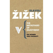 The Metastases of Enjoyment: On Women and Casuality: On Women and Causality (Radical Thinkers)