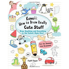 Kawaii: How to Draw Really Cute Stuff: Draw Anything and Everything in the Cutest Style Ever!