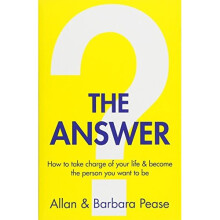 The Answer: How to take charge of your life & become the person you want to be