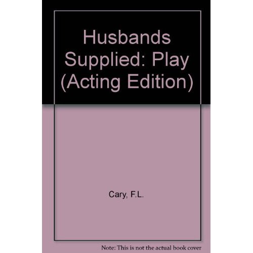 Husbands Supplied: Play (Acting Edition)