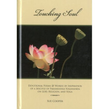 Touching Soul: Devotional Poems & Words of Inspiration of a Disciple of Paramhansa Yogananda on God, Religion, and Yoga