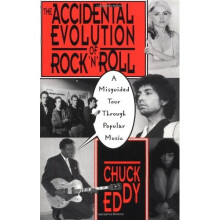 The Accidental Evolution Of Rock'n'roll: A Misguided Tour Through Popular Music