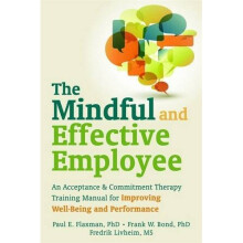 Mindful and Effective Employees: A Training Program for Maximizing Well-Being and Effectiveness Using Acceptance and Commitment Therapy