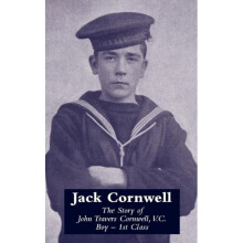Jack Cornwell The Story of John Travers Cornwell, V.C. Boy - 1st Class