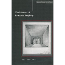 The Rhetoric of Romantic Prophecy (Cultural Memory in the Present)