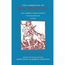 The Comedies of Machiavelli: The Woman from Andros; The Mandrake; Clizia (Hackett Classics)