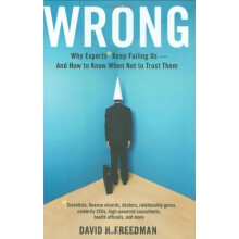 Wrong: Why experts* keep failing us--and how to know when not to trust them *Scientists, finance wizards, doctors, relationship gurus, celebrity C...