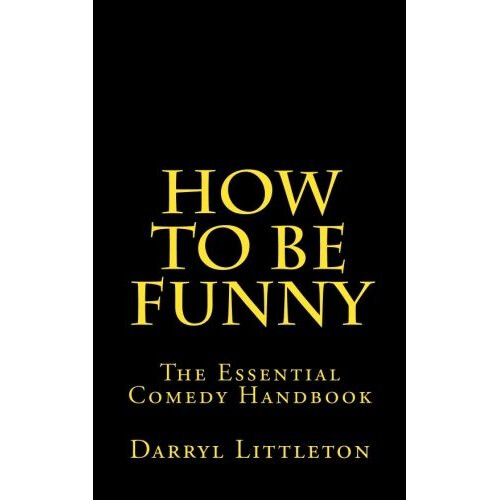 How To Be Funny: The Essential Comedy Handbook