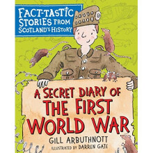 A Secret Diary of the First World War: Fact-tastic Stories from Scotland's History (Young Kelpies)