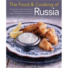 The Food and Cooking of Russia: Discover the Rich and Varied Character of Russian Cuisine, in 60 Authentic Recipes and 300 Glorious Photographs (T...