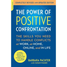 The Power of Positive Confrontation: The Skills You Need to Handle Conflicts at Work, at Home, Online, and in Life, completely revised and updated...