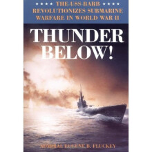 Thunder Below!: The USS *Barb* Revolutionizes Submarine Warfare in World War II