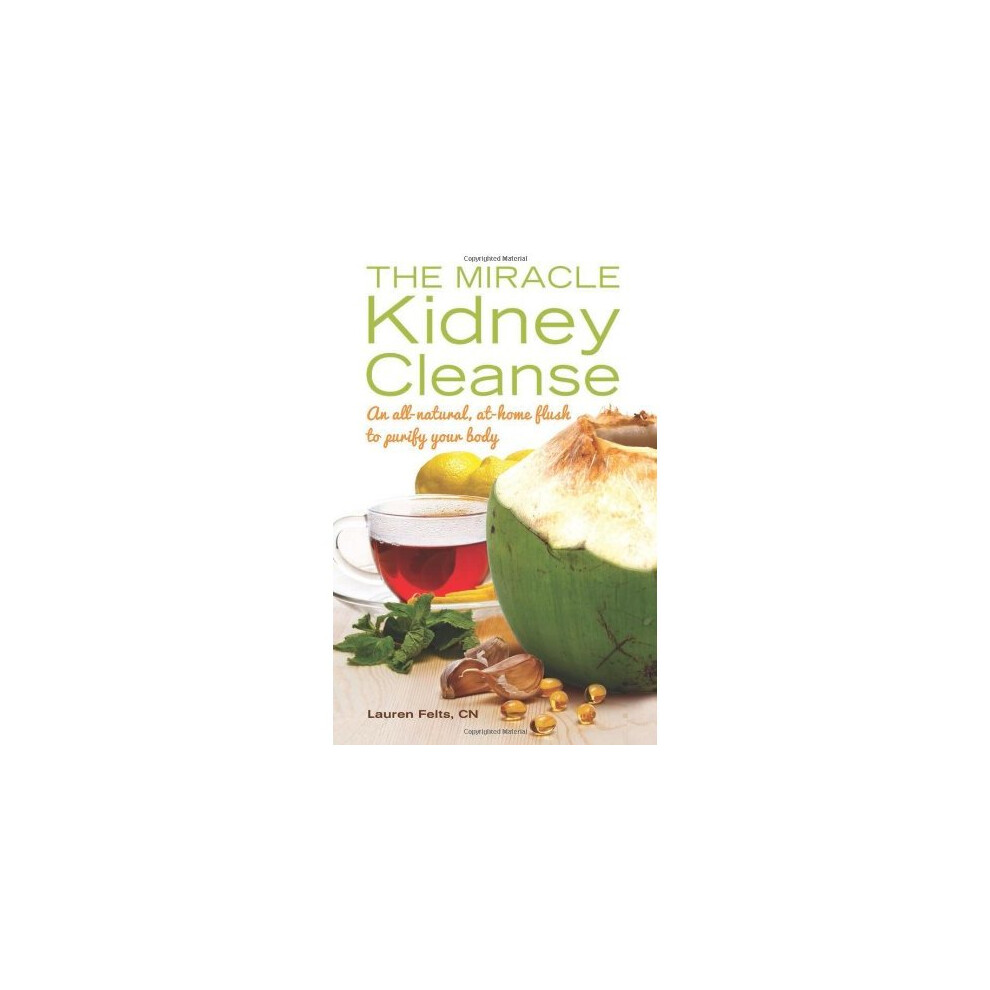 The Miracle Kidney Cleanse: All-Natural At-Home Detox to Purify Your Kidneys and Boost Vitality