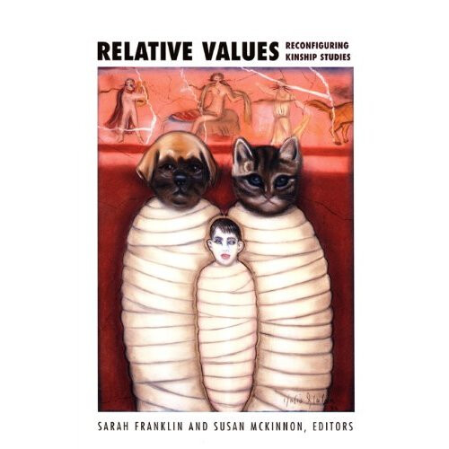 Relative Values: Reconfiguring Kinship Studies