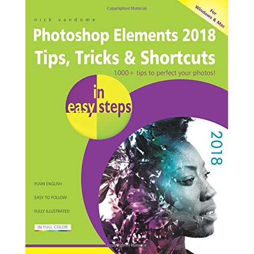 Photoshop Elements 2018 Tips, Tricks & Shortcuts in easy steps