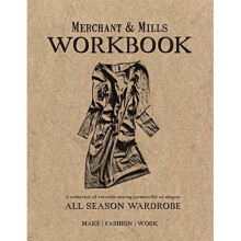 Merchant & Mills Workbook: A Collection of Versatile Sewing Patterns for an Elegant All Season Wardrobe