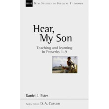 Hear, my son: Teaching and Learning in Proverbs 1-9 (New Studies in Biblical Theology)