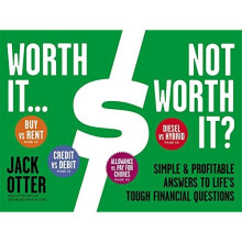 Worth It. Not Worth It?: Simple and Profitable Answers to Life's Tough Financial Questions