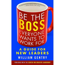 Be the Boss Everyone Wants to Work For: A Guide for New Leaders
