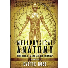 Metaphysical Anatomy: Your body is talking, are you listening?: 1