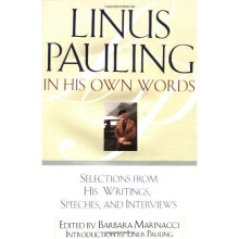 Linus Pauling in His Own Words: Selections From his Writings, Speeches and Interviews