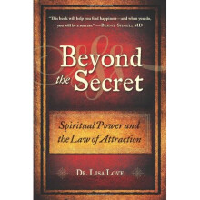Beyond The Secret: Spiritual Power and the Law of Attraction